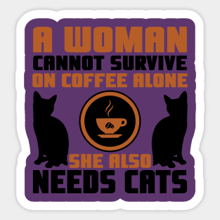 "A Woman Cannot Survive On Coffee Alone, She Also Needs Cats" Sticker